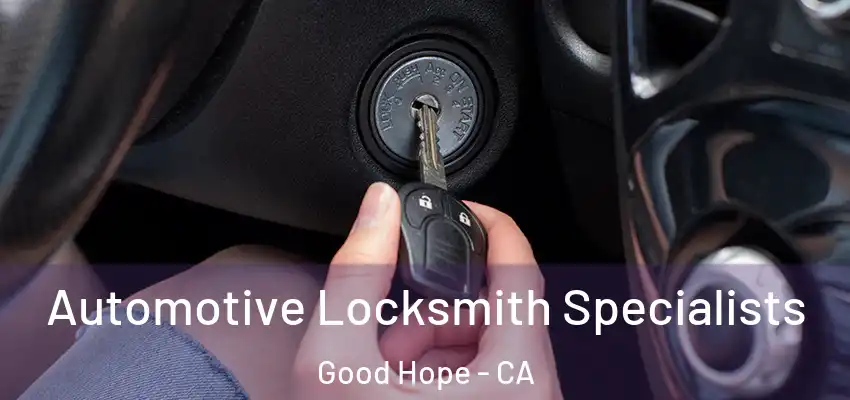  Automotive Locksmith Specialists Good Hope - CA