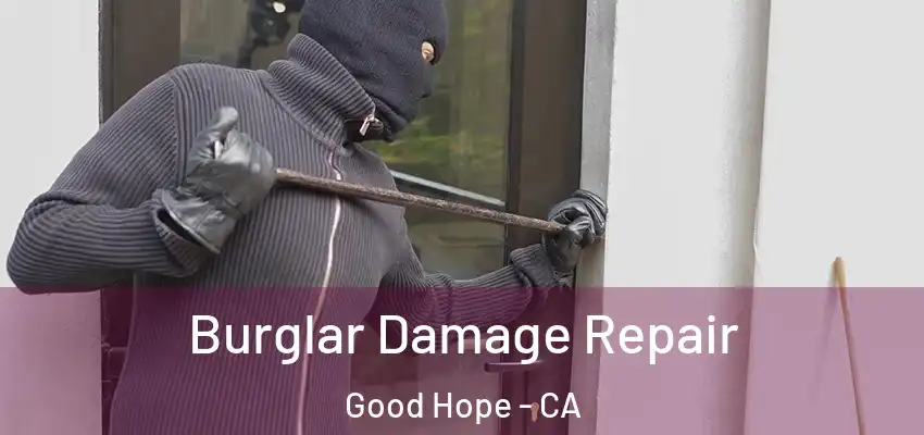  Burglar Damage Repair Good Hope - CA