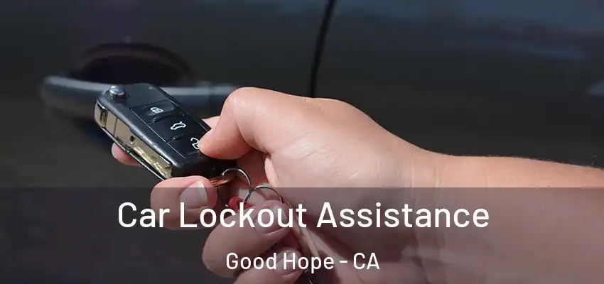  Car Lockout Assistance Good Hope - CA