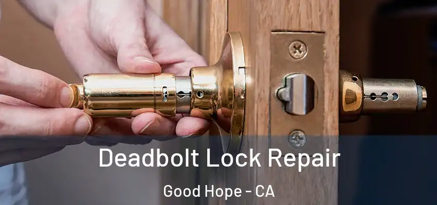  Deadbolt Lock Repair Good Hope - CA