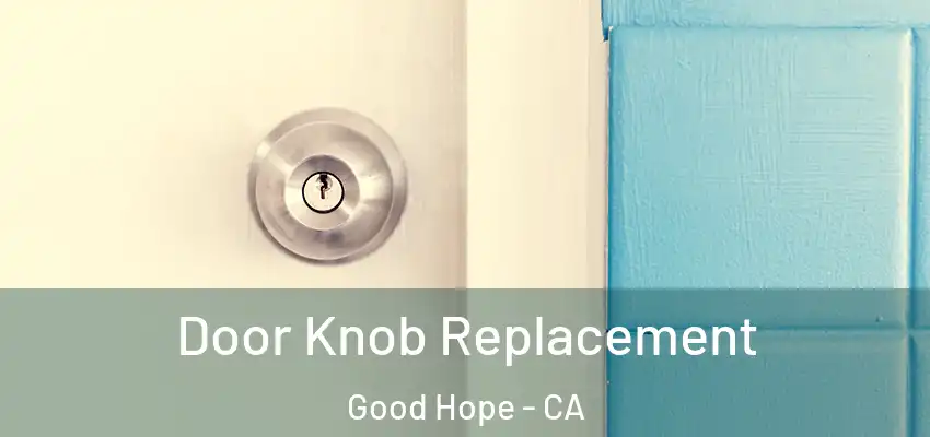  Door Knob Replacement Good Hope - CA