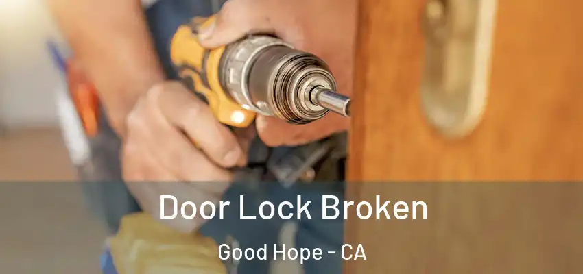  Door Lock Broken Good Hope - CA