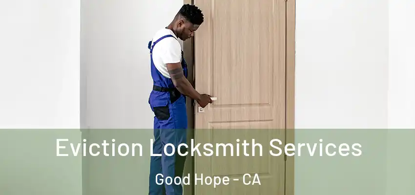  Eviction Locksmith Services Good Hope - CA