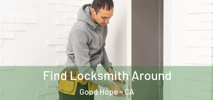  Find Locksmith Around Good Hope - CA