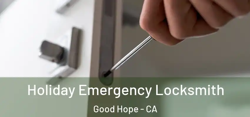  Holiday Emergency Locksmith Good Hope - CA