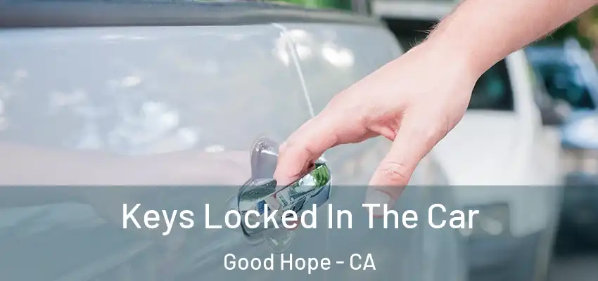  Keys Locked In The Car Good Hope - CA