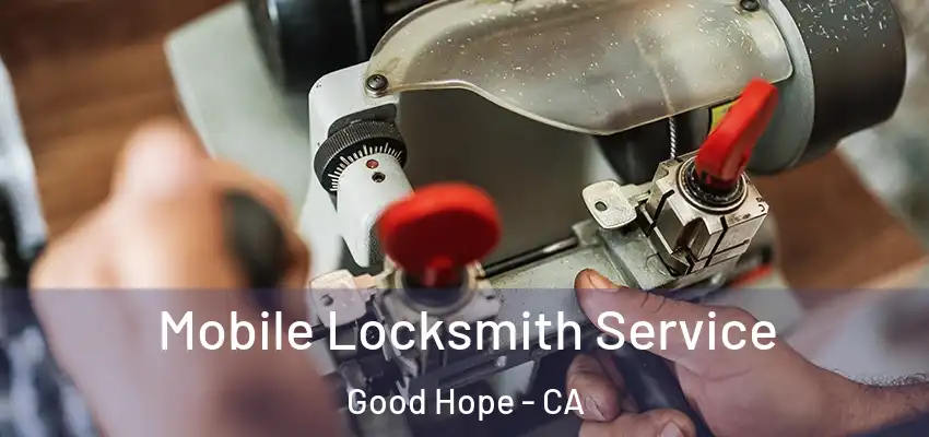  Mobile Locksmith Service Good Hope - CA