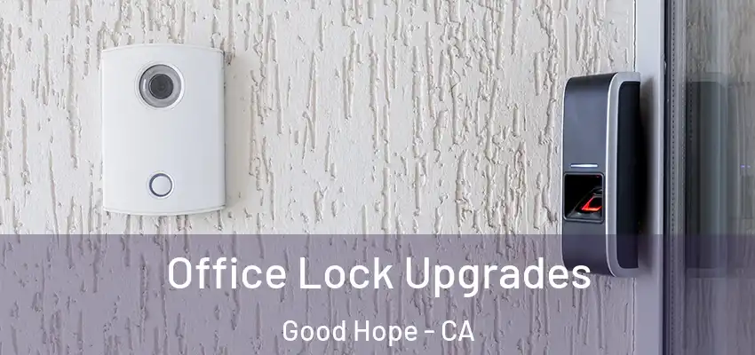  Office Lock Upgrades Good Hope - CA
