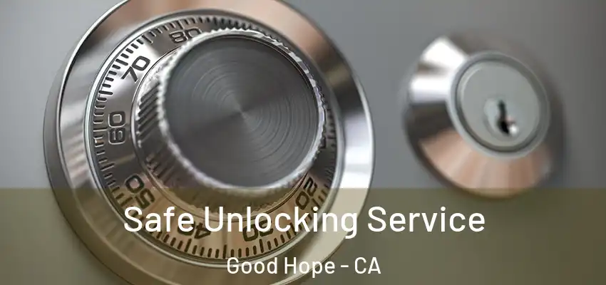 Safe Unlocking Service Good Hope - CA