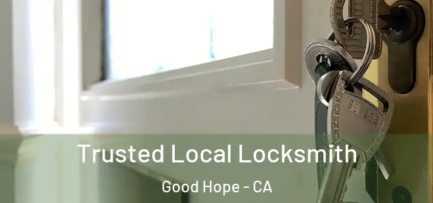 Trusted Local Locksmith Good Hope - CA